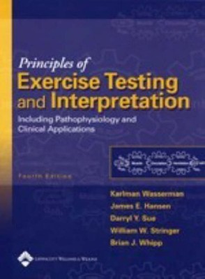 PRINCIPLES OF EXERCISE TESTING AND INTERPRETATION: By Wasserman Karlman Md VG