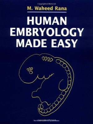 HUMAN EMBRYOLOGY MADE EASY By M. Waheed Rana