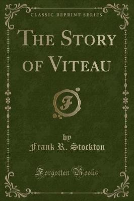 The Story of Viteau Classic Reprint, Frank R. Stoc
