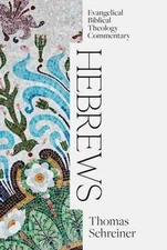 Hebrews: Evangelical Biblical Theology Commentary by Schreiner, Thomas
