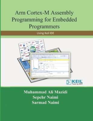 Arm Cortex-M Assembly Programming for Embedded Programmers: Using Keil by Naimi