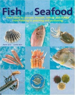 Fish and Seafood: From caviar to grouper, mussels, salmon and shrimp : From...