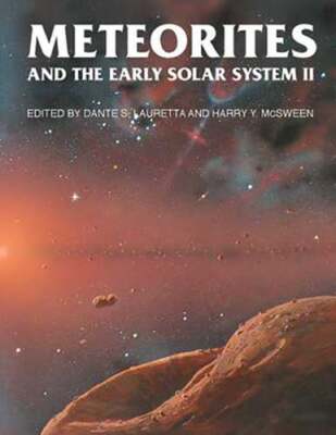Meteorites and the Early Solar System II by Dante S Lauretta: New