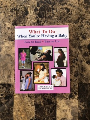 What To Do When You're Having a Baby Gloria Mayer RN Ann Kuklierus RN 2012 PB