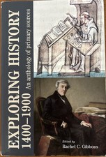 Exploring History 1400-1900 : An Anthology of Primary Sources by Rachel Gibbons