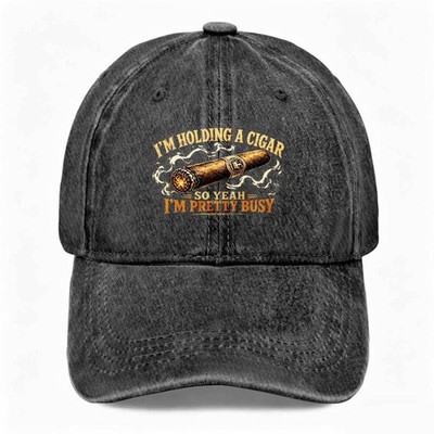 I'M HOLDING A CIGAR SO YEAH I'M PRETTY BUSY Funny Hat Men Washed Baseball Cap