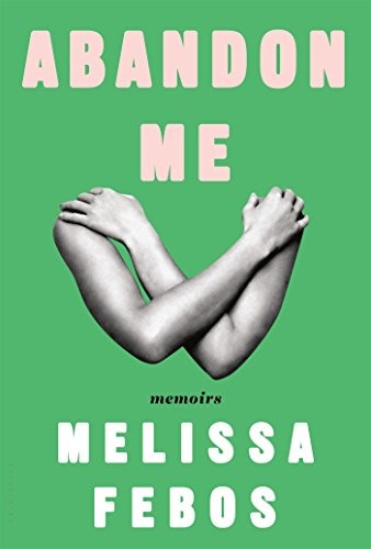ABANDON ME: MEMOIRS By Melissa Febos - Hardcover **BRAND NEW** - Foto 1 di 1