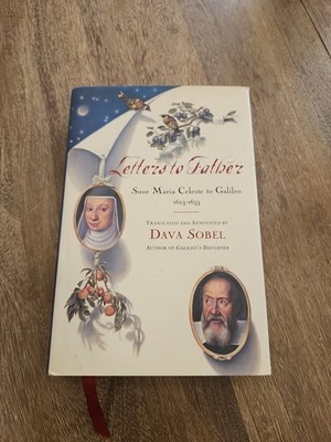 Letters to Father : Suor Maria Celeste to Galileo, 1623-1633 by Maria Celeste...
