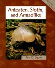 Animals in Order: Anteaters, Sloths, and Armadillos Hardcover Ann