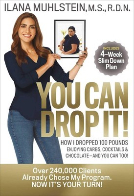 You Can Drop It!: How I Dropped 100 Pounds Enjoying Carbs, Cocktails & Choco...