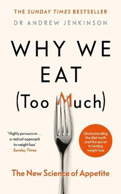 Why We Eat (Too Much): The New Science of App by Jenkinson, Dr Andrew 024140052X