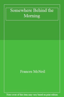 Somewhere Behind the Morning,Frances McNeil- 9780750525152