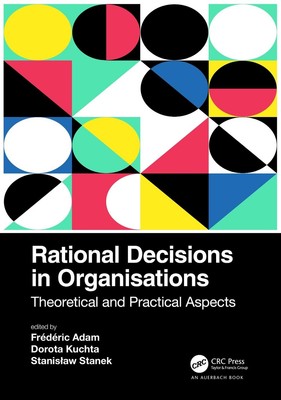 Rational Decisions in Organisations: Theoretical and Practical Aspects by Fr?d?r