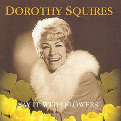 Dorothy Squires Say It With Flowers (CD) Album