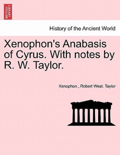 Xenophon's Anabasis of Cyrus with Notes by R W Taylor by Robert West ...