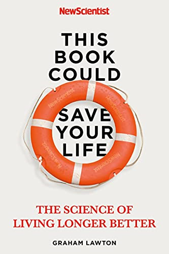 This Book Could Save Your Life: The Science of Living Longer... - New Scientist