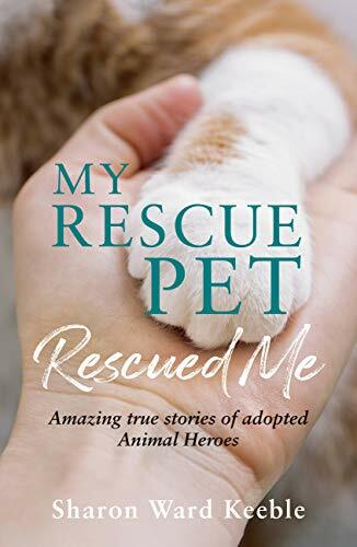 My Rescue Pet Rescued Me: Amazing True Stories of Adopted Animal Heroes By Shar