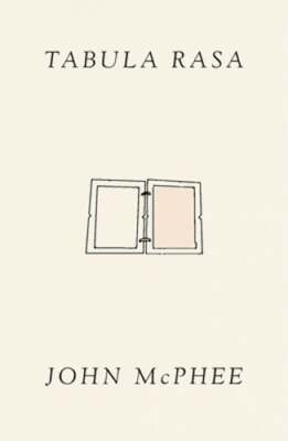 Tabula Rasa: Volume 1 by John McPhee: New