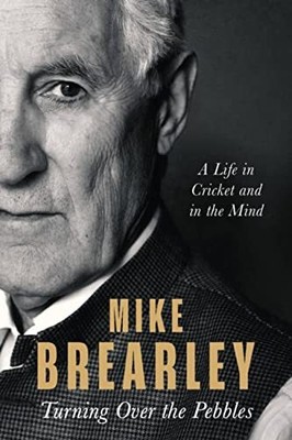 Turning Over the Pebbles: A Life in ..., Brearley, Mike