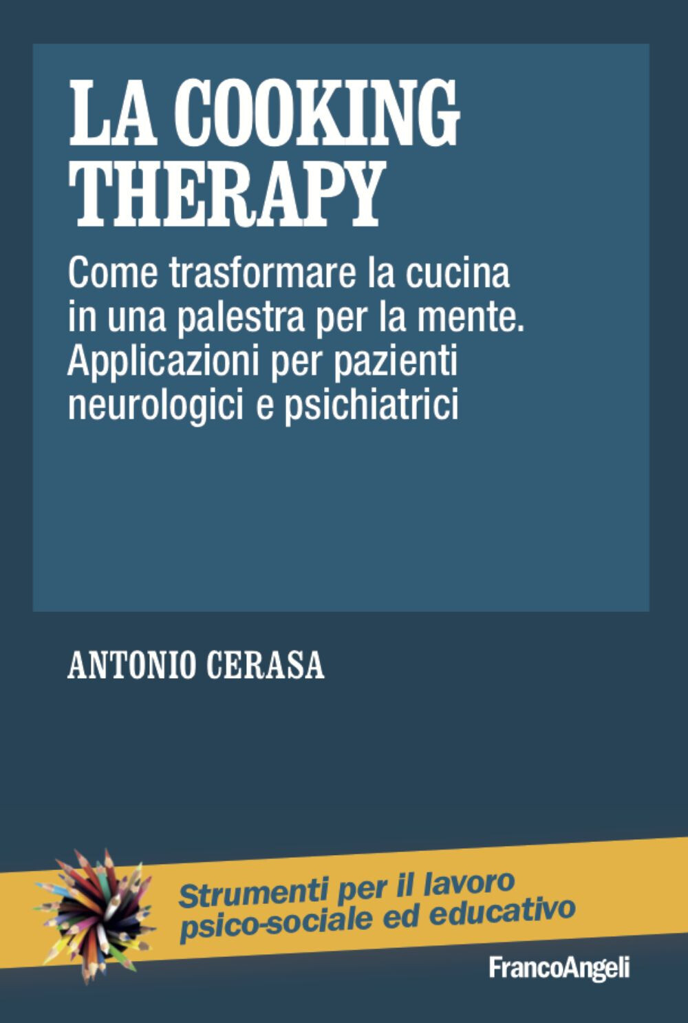 Libri Antonio Cerasa - La Cooking Therapy. Come Trasformare La Cucina In Una Pal