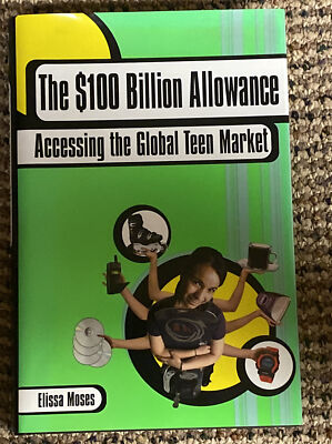 The $100 Billion Allowance : Accessing the Global Teen Market by Elissa Moses...