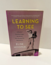 Learning to See : A Novel of Dorothea Lange, the Woman Who Revealed the Real...
