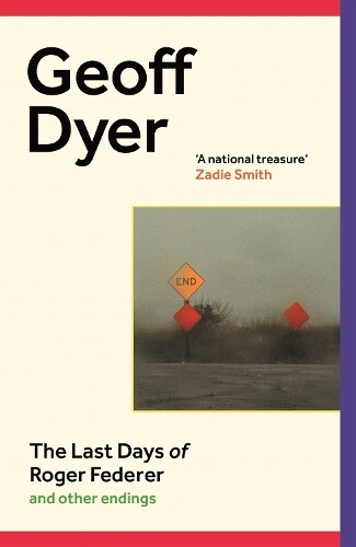 Geoff Dyer The Last Days of Roger Federer (Copertina rigida)
