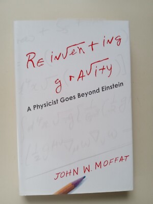 Reinventing Gravity : A Physicist Goes Beyond Einstein by John W. Moffat (2008,
