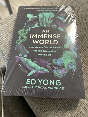 An Immense World: How Animal Senses Reveal the Hidden Realms Around Us, Ed Yong,