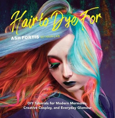 Ash Fortis Hair to Dye For (Hardback) (UK IMPORT)