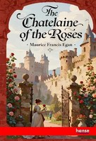 Maurice Francis Egan | The Chatelaine Of The Roses | Taschenbuch | Englisch