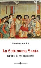 La Settimana santa. Spunti di meditazione - Buschini Piero