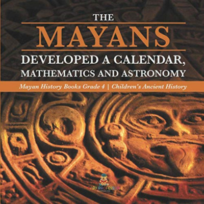 The Mayans Developed a Calendar, Mathematics and Astron -  NEW Baby Professor 20