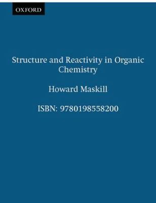 Structure and Reactivity in Organic Chemistry by Maskill, Howard