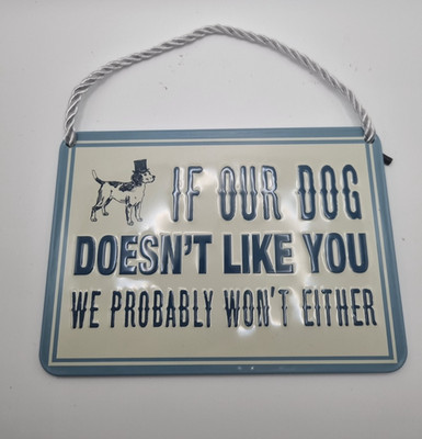 If Our Dog Doesn't Like You We Probably Won't Entweder Blechschild Hängeschild