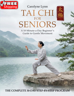 Tai Chi for Seniors: the Complete 10-Min-A-Day Beginners Martial Arts & Indoor W