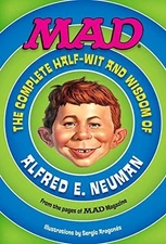MAD: The Complete Half-Wit and Wisdom of Alfred E. Neuman (2014-05-04)