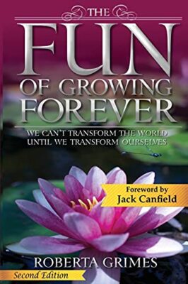 The Fun of Growing Forever: We Can't Transform the World Until We Transform ...