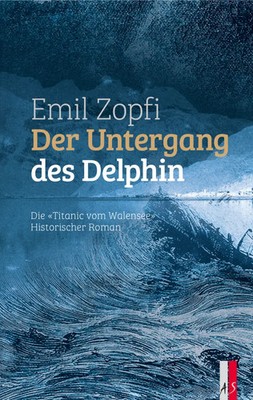Der Untergang des Delphin Die Titanic vom Walensee Emil Zopfi Buch 220 S. 2021