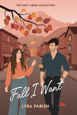 Fall I Want: a small town billionaire r..., Lyra Parish
