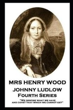 Mrs Henry Wood - Johnny Ludlow - Fourth Series: 'We despise what we have, and