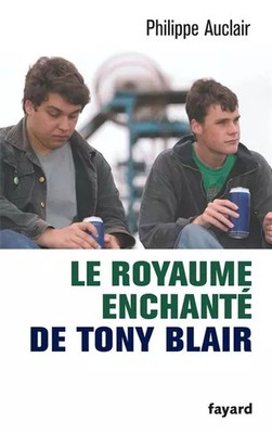Das verzauberte Königreich von Tony Blair, Philippe Auclair