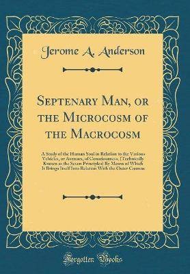 Septenary Man, or the Microcosm of the Macrocosm: