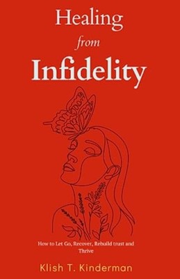Healing from Infidelity How to Let Go, Recover, Rebuild -  NEW KLISH. T. KINDE 2