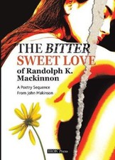 The Bitter Sweet Love of Randolph K. Mackinnon: A Poetry Sequence [Paperback]