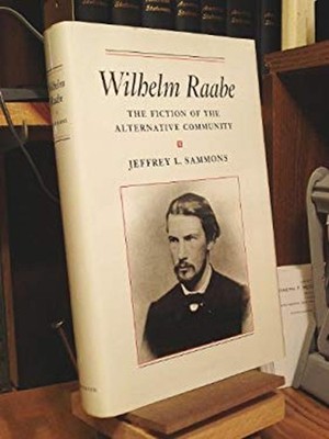 Wilhelm Raabe : The Fiction of the Alternative Community Jeffrey