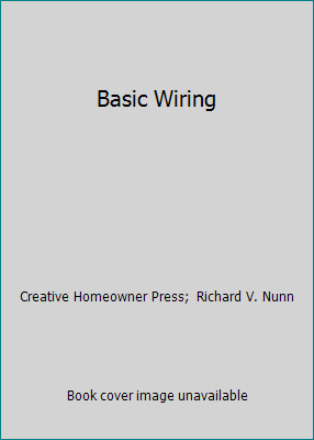Basic Wiring by Creative Homeowner Press;  Richard V. Nunn