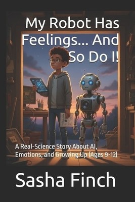 My Robot Has Feelings... And So Do I!: A Real Science Story About AI  Emotion...