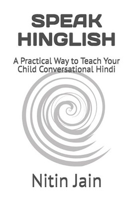 Speak Hinglish: A Practical Way to Teach Your Child Conversational Hindi by Niti