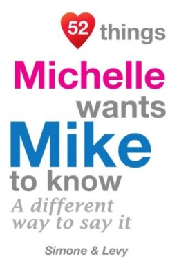 52 Things Michelle Wants Mike To Know: A Different Way To Say It (52 For You)-,